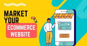 Ecommerce Website: Market Your Website With Low Budget